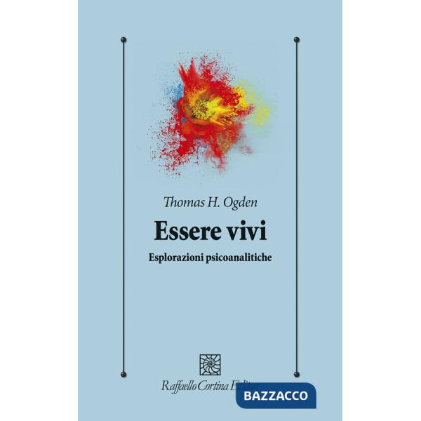 Essere vivi. Esplorazioni psicoanalitiche