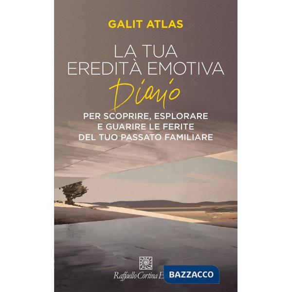Tua eredità emotiva. Diario per scoprire, esplorare (La)