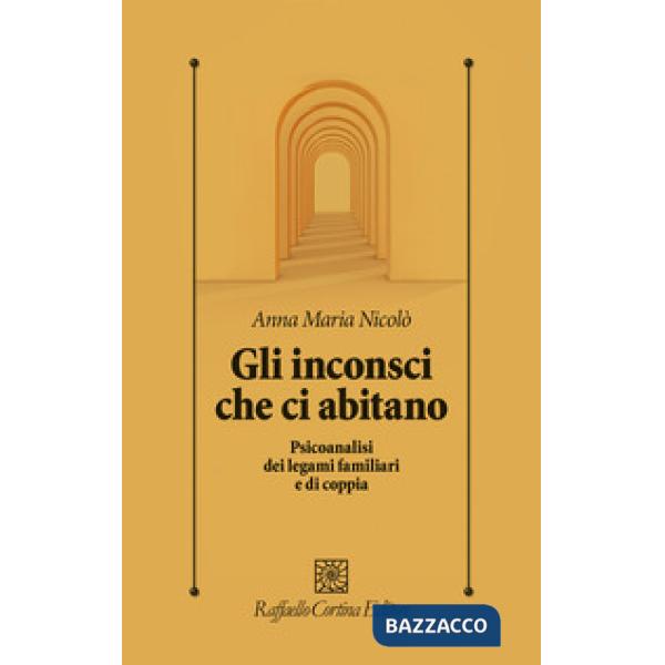 Inconsci che ci abitano. Psicoanalisi dei legami familiari e di coppia (Gli)