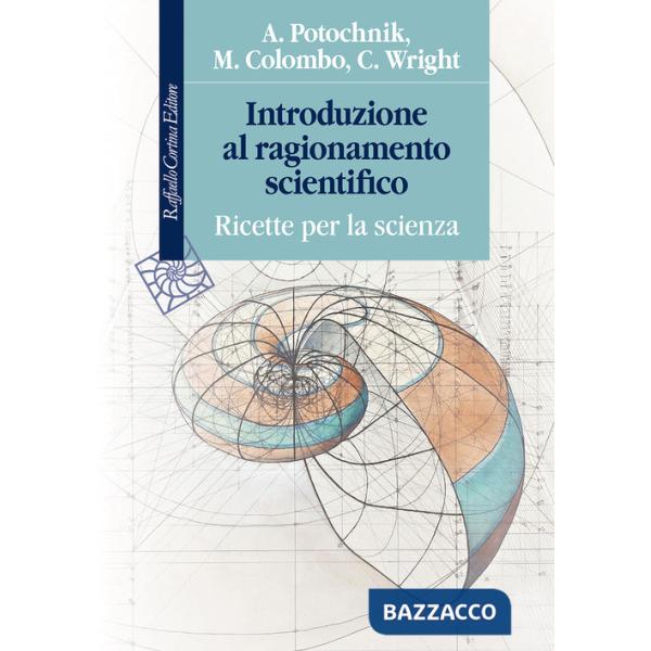 Introduzione al ragionamento scientifico. Ricette per la scienza