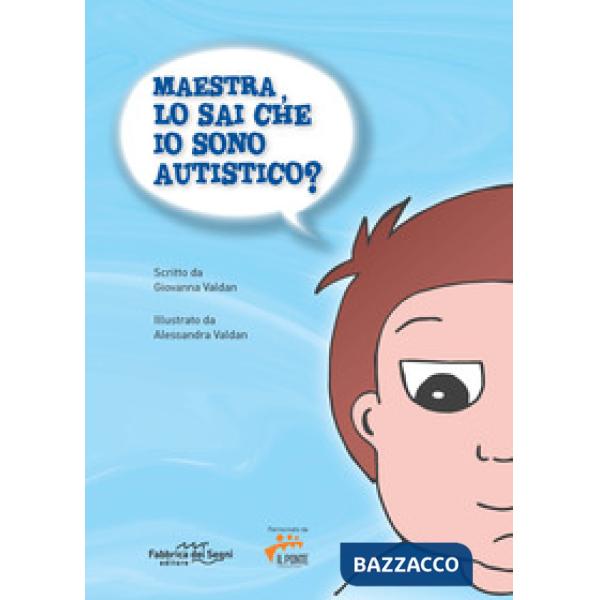 Maestra, lo sai che io sono autistico? Ediz. speciale