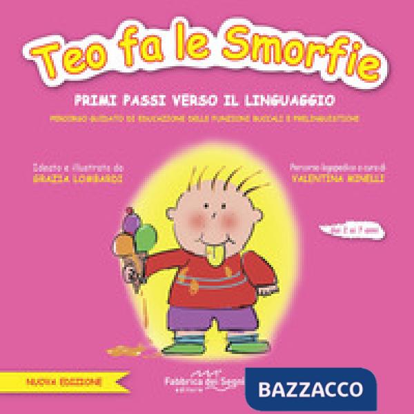 Teo fa le smorfie. Primi passi verso il linguaggio. Percorso guidato di educazione delle funzioni buccali e prelinguistiche. Edi