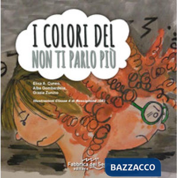 Colori del non ti parlo più. Ediz. illustrata (I)