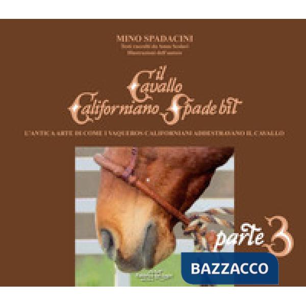 Cavallo californiano Spade Bit. L'antica arte di come i Vaqueros californiani addestrano il cavallo (Il). Vol. 3