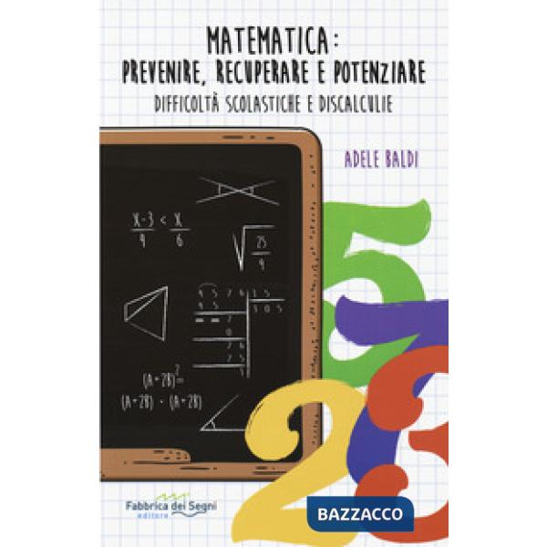 Matematica: prevenire, recuperare e potenziare. Difficoltà scolastiche e discalc