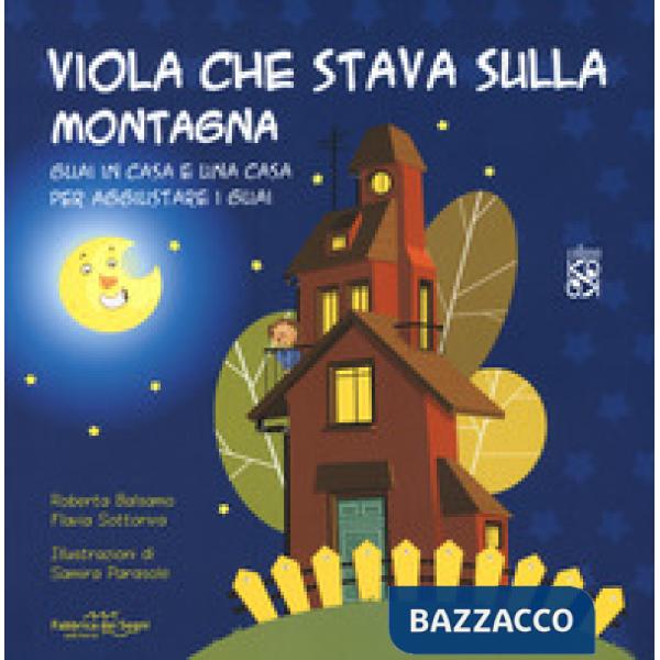 Viola che stava sulla montagna. Guai in casa e una casa per aggiustare i guai. Ediz. a colori