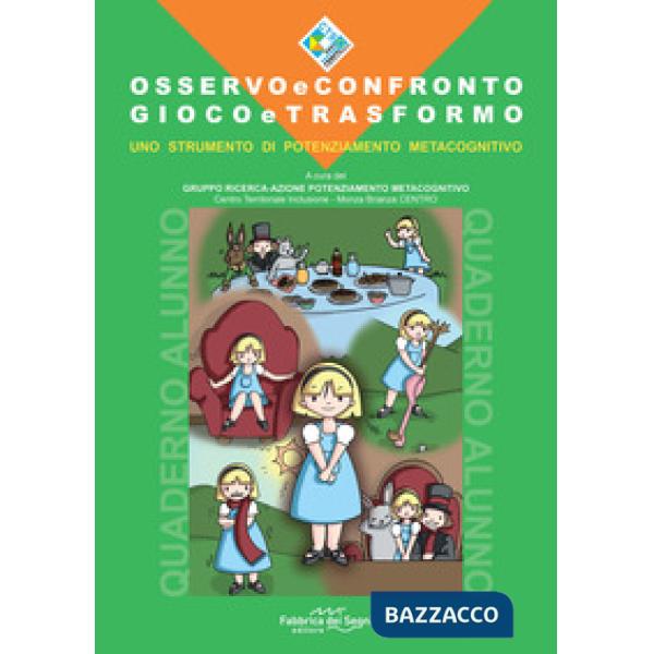 Osservo e confronto. Gioco e trasformo. Quaderno alunno. Uno strumento di potenziamento metacognitivo