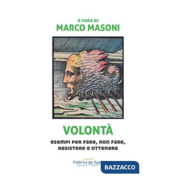 Volontà. Esempi per fare, non fare, resistere e ottenere