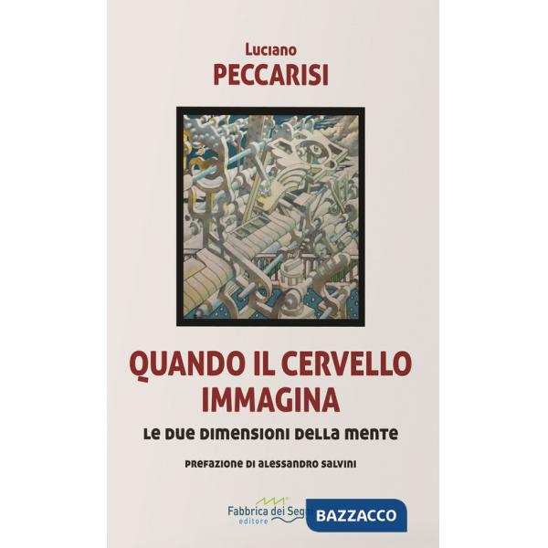 Quando il cervello immagina. Le due dimensioni della mente. Nuova ediz.