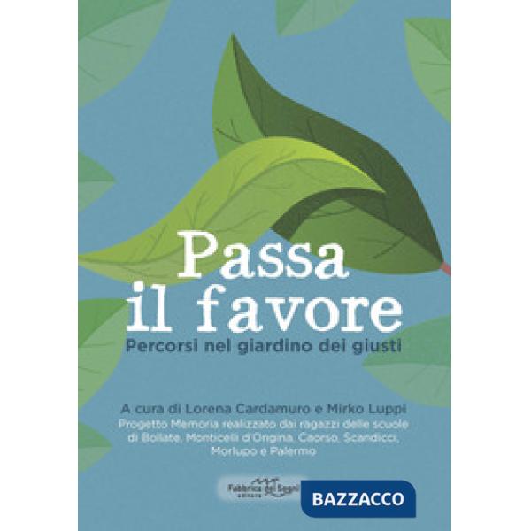 Passa il favore. Percorsi nel giardino dei giusti. Nuova ediz.