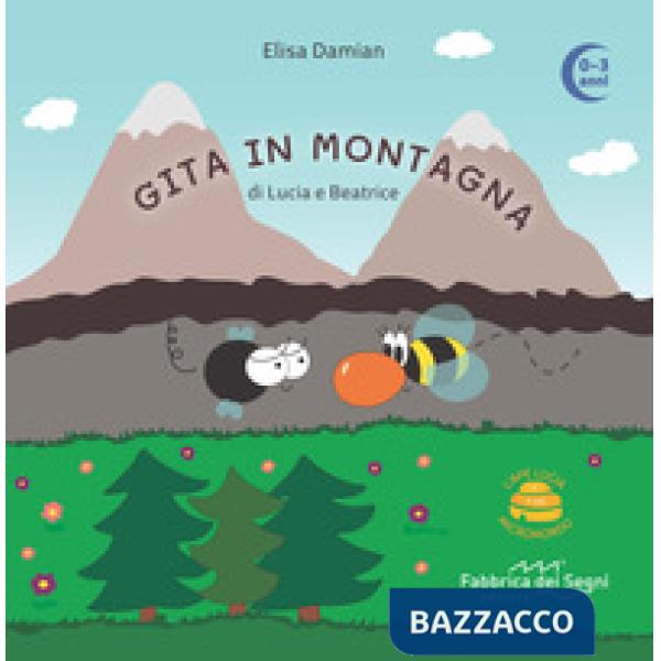 Gita in montagna di Lucia e Beatrice. L'Ape Lucia e il suo micromondo. Ediz. illustrata. Con ape in feltro