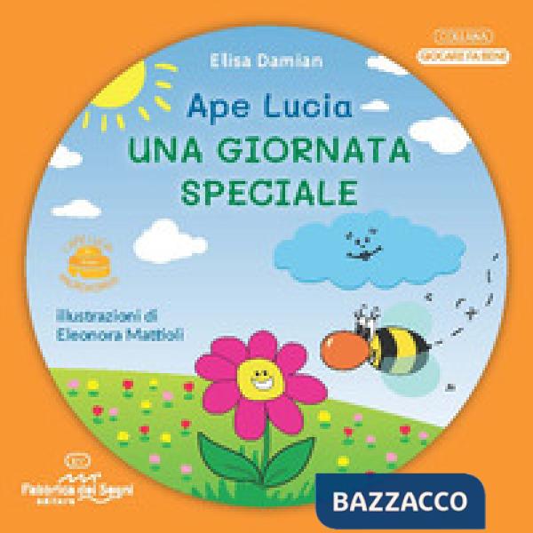 Giornata speciale. L'ape Lucia e il suo micromondo. Ediz. illustrata. Con Mosca Beatrice in feltro (Una)