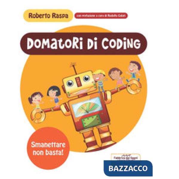 Domatori di coding. Smanettare non basta! Ediz. a spirale