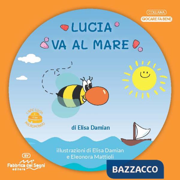 Lucia va al mare. 3-7 anni. L'ape Lucia e il suo micromondo. Nuova ediz.