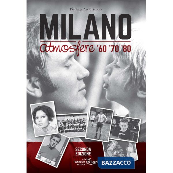 Milano atmosfere '60 '70 '80. Ediz. illustrata