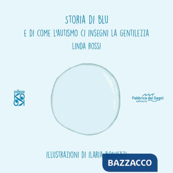 Storia di Blu. E di come l'autismo ci insegna la gentilezza. Ediz. illustrata