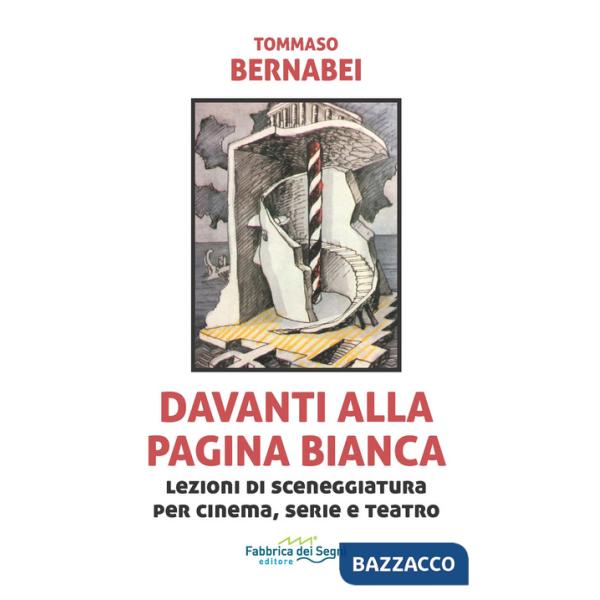 Davanti alla pagina bianca. Lezioni di sceneggiatura per cinema, serie e teatro