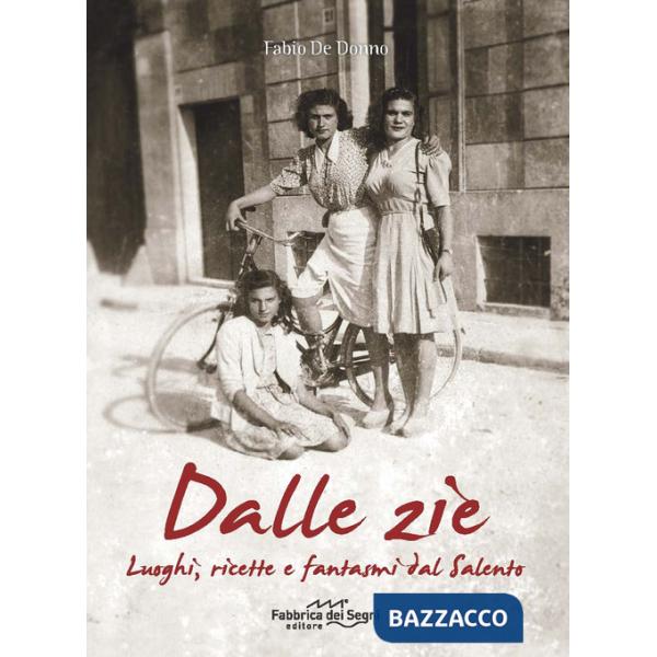 Dalle zie. Luoghi, ricette e fantasmi dal Salento