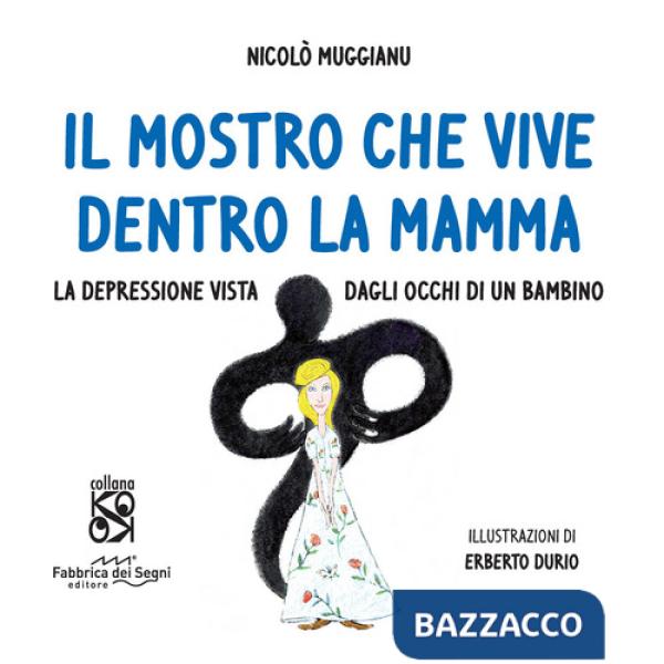 Mostro che vive dentro la mamma. La depressione vista dagli occhi di un bambino. Ediz. a colori (Il)