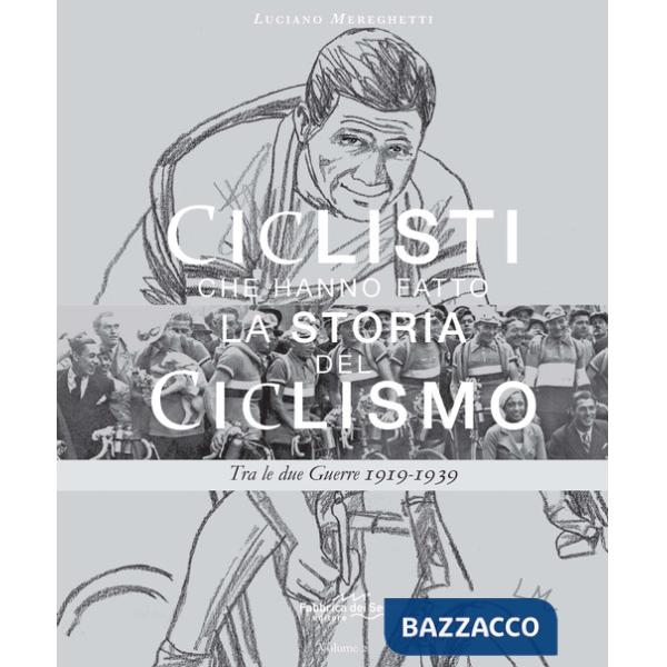Ciclisti che hanno fatto la storia del ciclismo. Tra le due Guerre 1919-1939