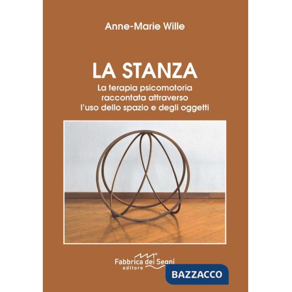 Stanza. La terapia psicomotoria raccontata attraverso l'uso dello spazio e degli oggetti. Nuova ediz. (La)