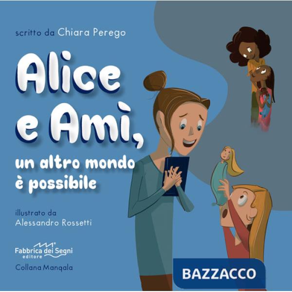 Alice e Amì, un altro mondo è possibile. Ediz. illustrata
