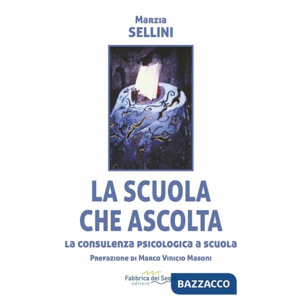 Scuola che ascolta. La consulenza psicologica a scuola. Nuova ediz. (La)