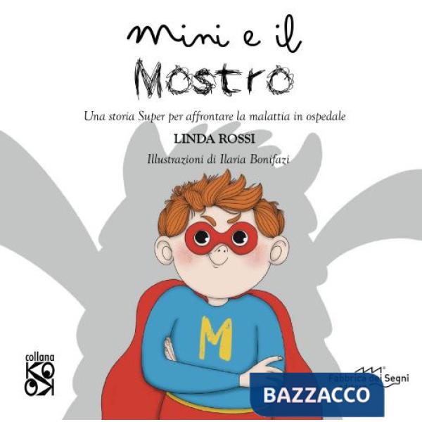 Mini e il mostro. Una storia super per affrontare la malattia in ospedale. Ediz. a colori
