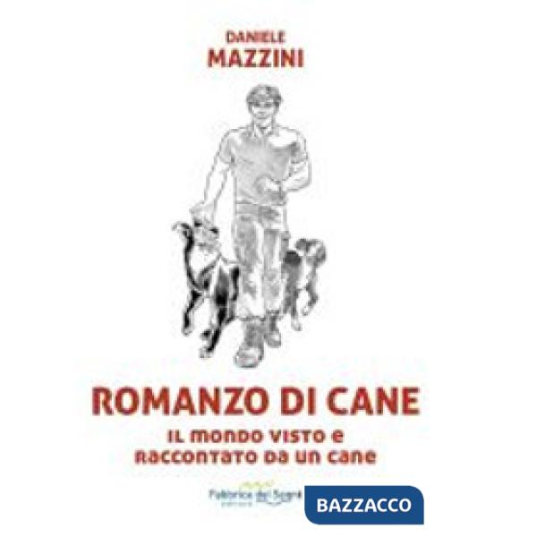 Romanzo di cane. Il mondo visto e raccontato da un cane