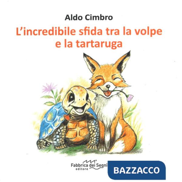 Incredibile sfida tra la volpe e la tartaruga. Ediz. a colori (L')