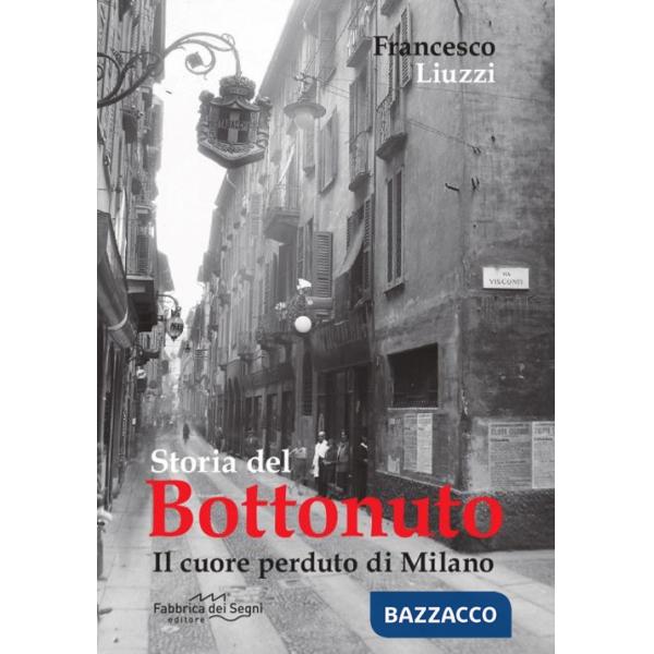 Storia del Bottonuto. Il cuore perduto di Milano