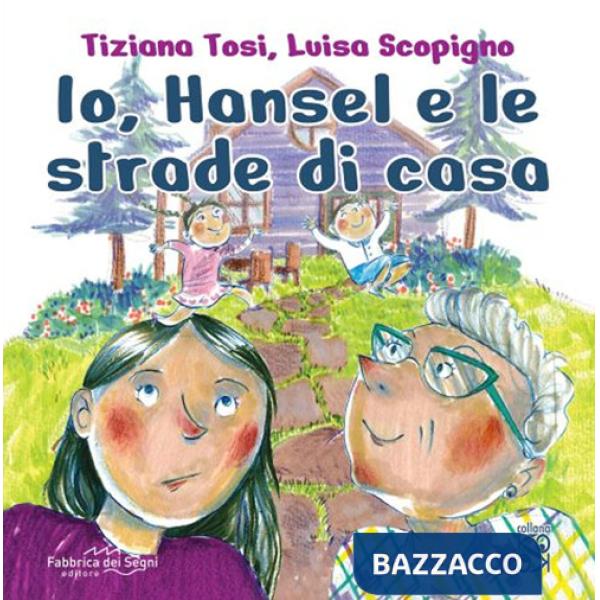 Io, Hansel e le strade di casa. Ediz. a colori