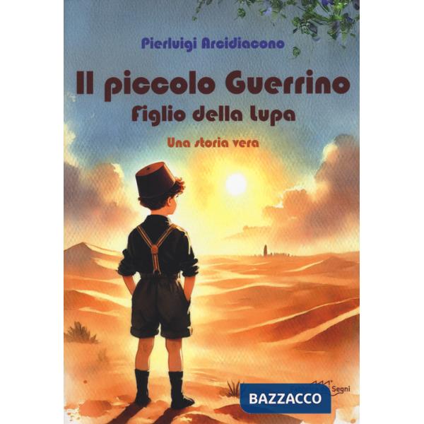 Piccolo Guerrino. Figlio della lupa. Una storia vera (Il)