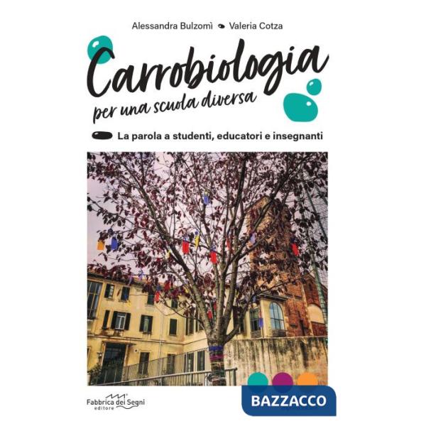 Carrobiologia. Per una scuola diversa. La parola a studenti, educatori e insegnanti
