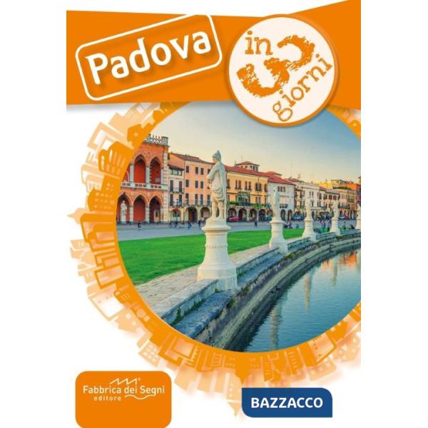 Padova in 3 giorni. Una guida, una traccia