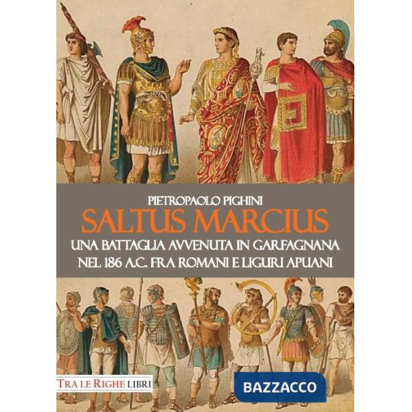 Saltus Marcius. Una battaglia avvenuta in Garfagnana nel 186 a.C. fra romani e liguri apuani