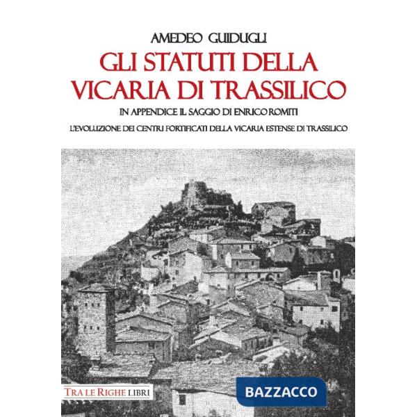 Statuti della Vicaria di Trassilico. In appendice il saggio di Enrico Romiti. L'evoluzione dei centri fortificati della Vicaria 