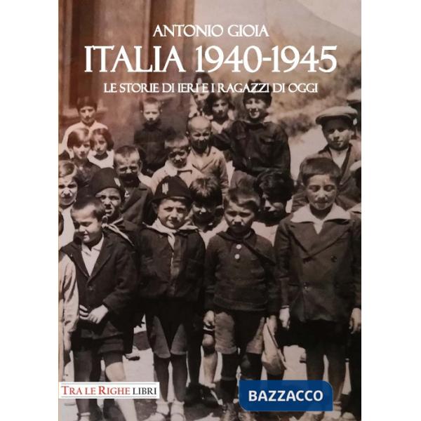 Italia 1940-1945. Le storie di ieri e i ragazzi di oggi
