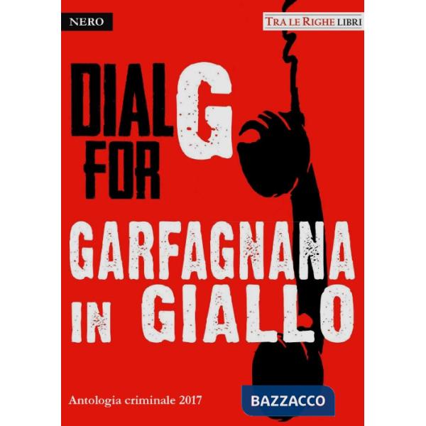 Dial G for Garfagnana in giallo. Antologia criminale 2017