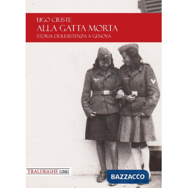 Alla gatta morta. Storia di Resistenza a Genova