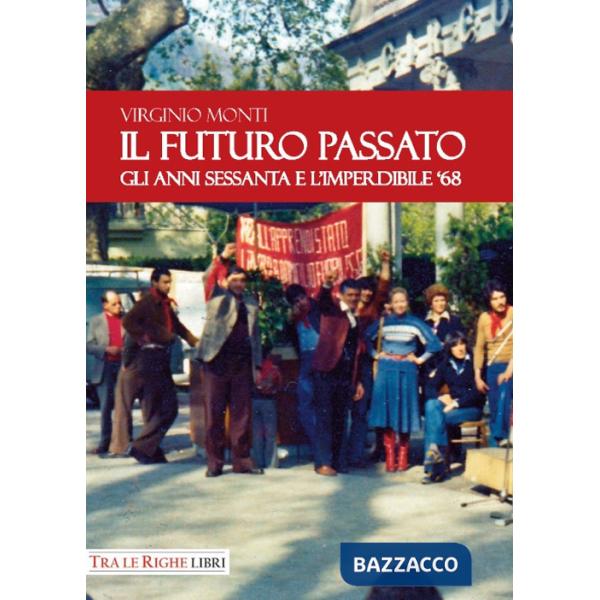 Futuro Passato. Gli anni Sessanta e l'imperdibile '68 (Il)