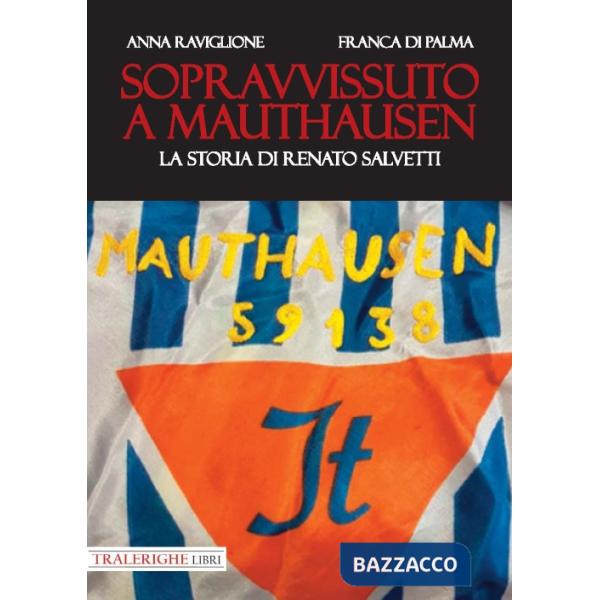 Sopravvissuto a Mauthausen. La storia di Renato Salvetti