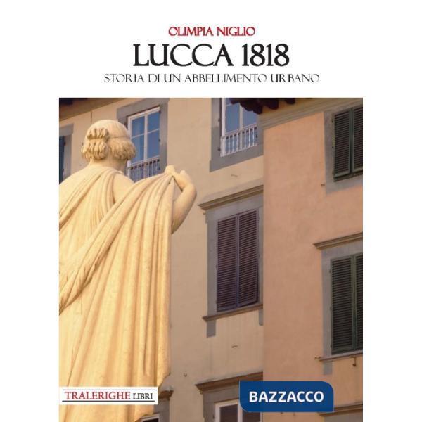 Lucca 1818. Storia di un abbellimento urbano