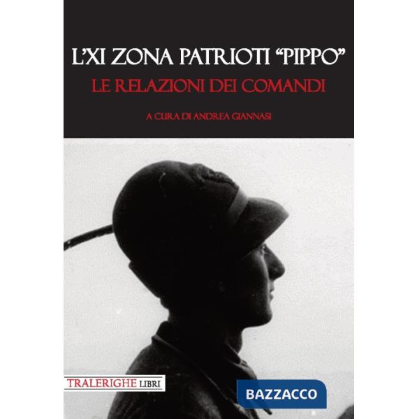 XI zona patrioti «Pippo». Le relazioni dei comandi (L')