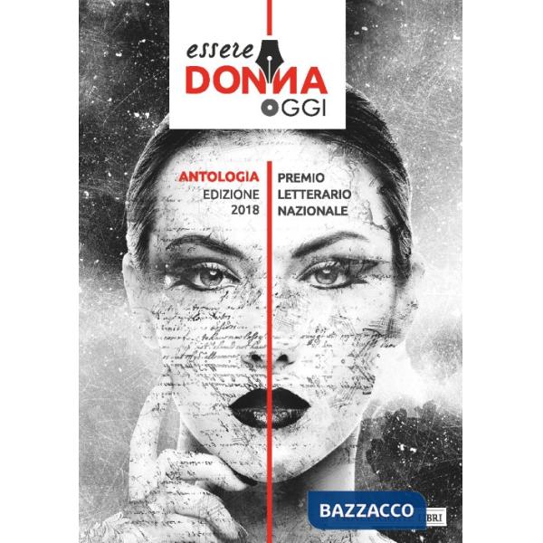Essere donna oggi 2018. Antologia del premio letterario