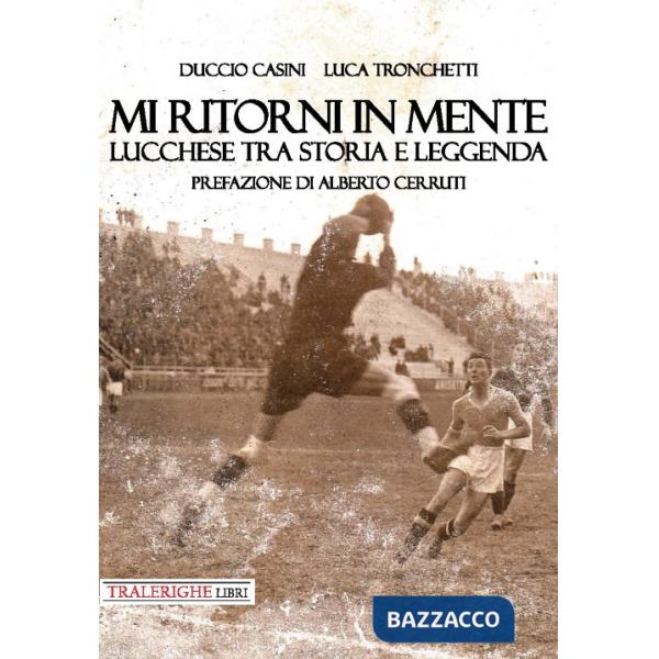 Mi ritorni in mente. Lucchese tra storia e leggenda