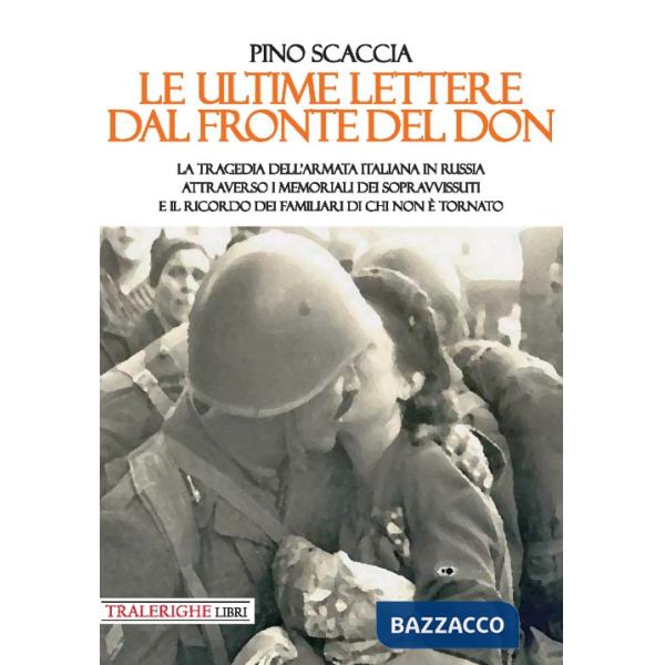 Ultime lettere dal fronte del Don. La tragedia dell'Armata italiana in Russia attraverso i memoriali dei sopravvissuti e il rico