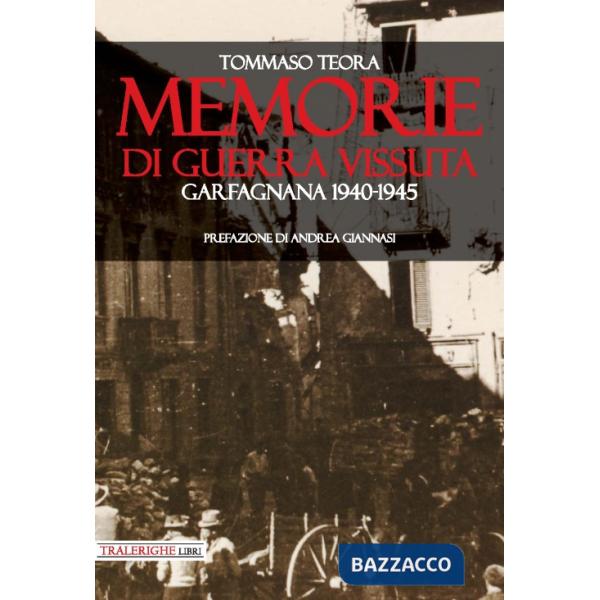 Memorie di guerra vissuta. Garfagnana 1940-1945