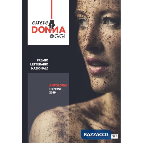 Essere donna oggi 2019. Antologia del premio letterario