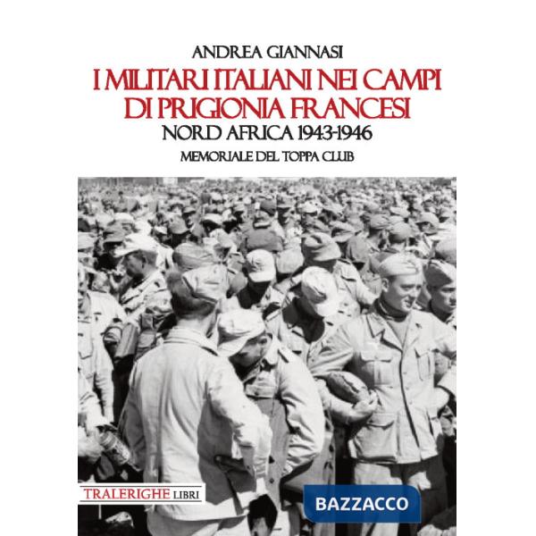 Militari italiani nei campi di prigionia francesi Nord Africa 1943-1946. Memoriale del Toppa club (I)